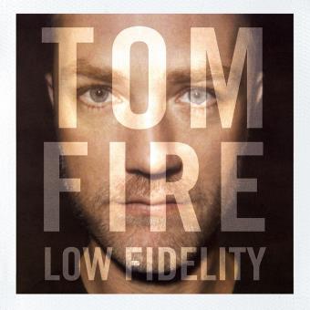 Tom Fire - Low Fidelity