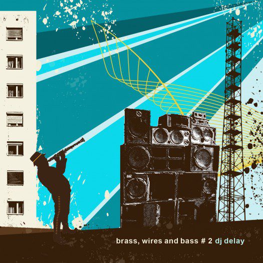 DJ Delay - Brass Wires And Bass #2