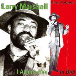 King Tubby's Meets Larry Marshall - I Admire You In Dub