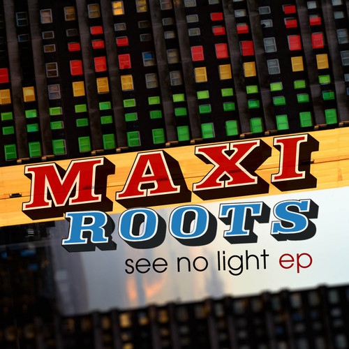Maxi Roots - See No Light Ep