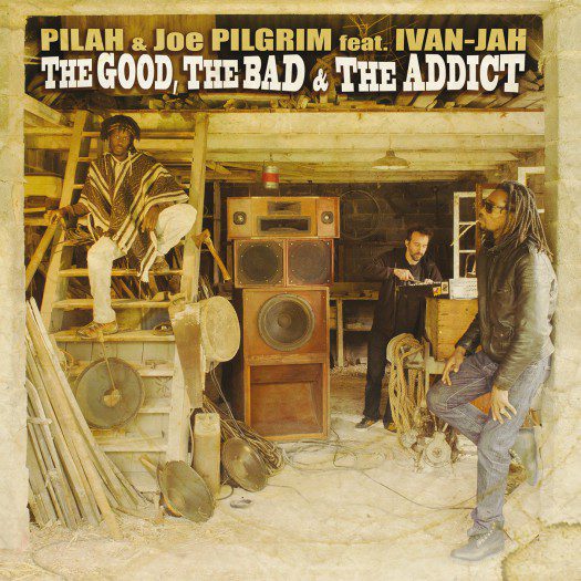 Pilah & Joe Pilgrim feat. Ivan-Jah - The Good, The Bad, and The Addict