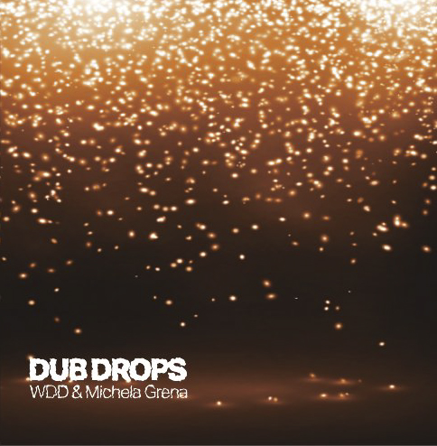 WDD & Michela Grena - Dub Drops
