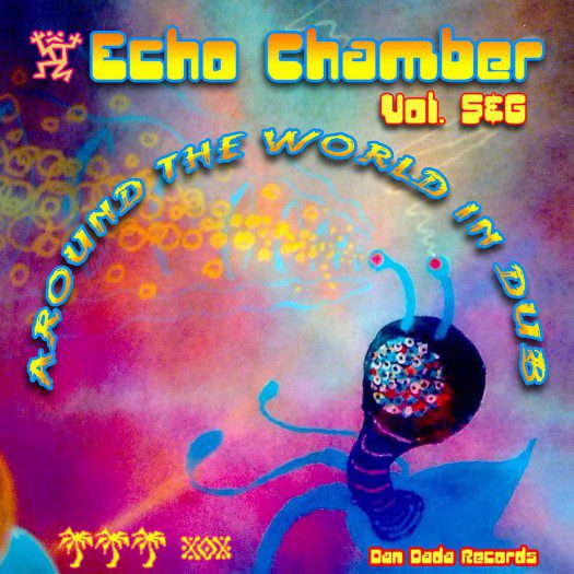 Echo Chamber - Around the World In Dub Vol. 5 & 6