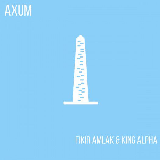 Fikir Amlak & King Alpha - Axum