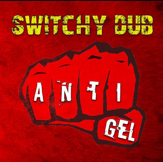 Switchy Dub - Anti-Gel